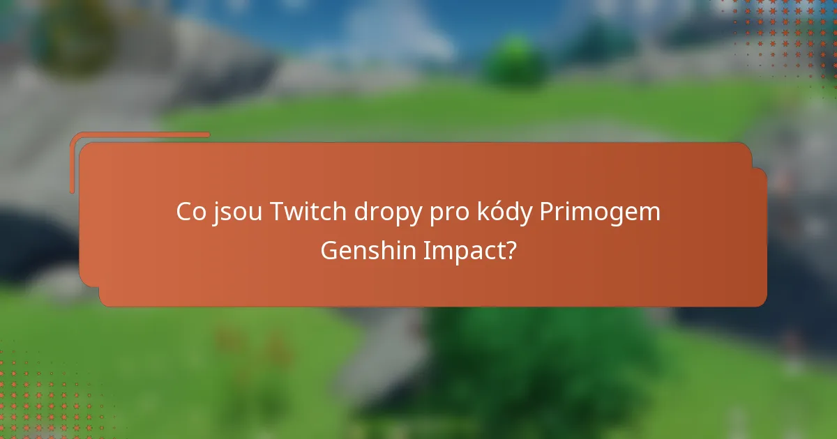 Co jsou Twitch dropy pro kódy Primogem Genshin Impact?