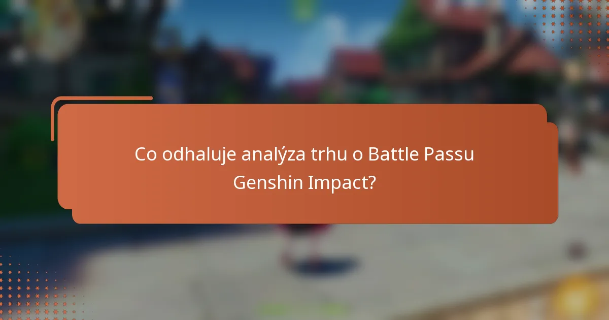 Co odhaluje analýza trhu o Battle Passu Genshin Impact?