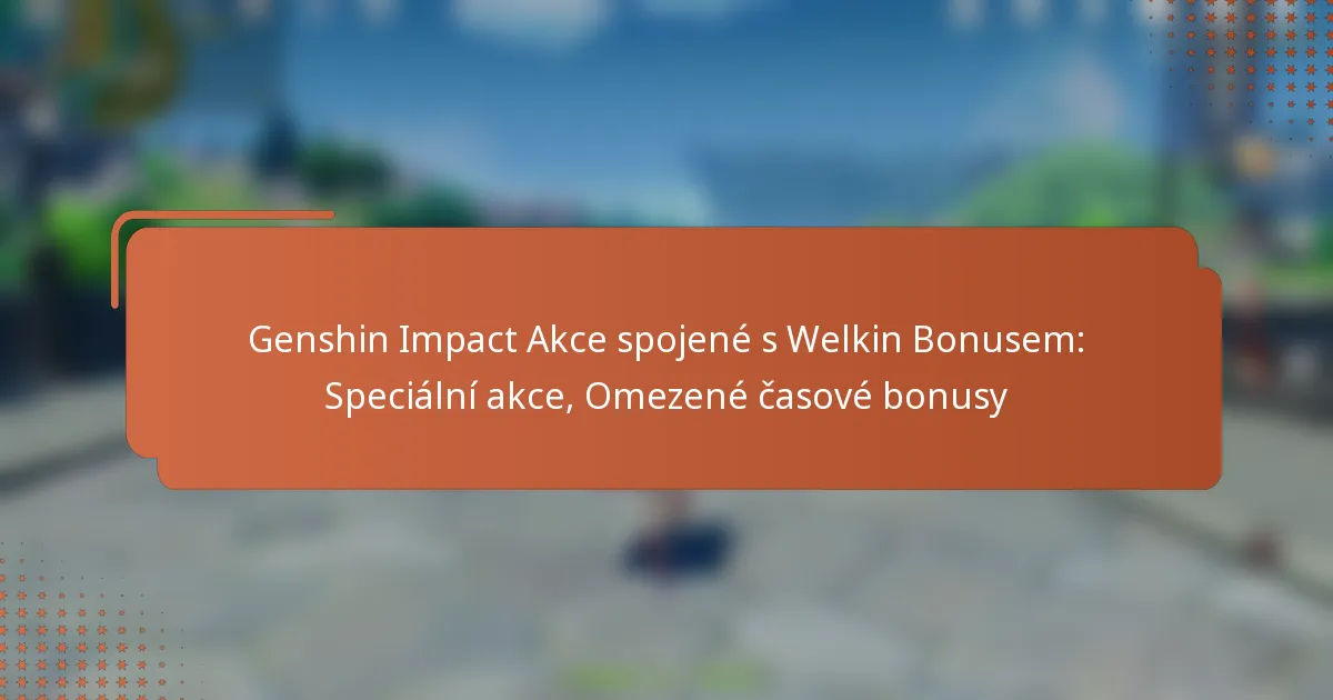 Genshin Impact Akce spojené s Welkin Bonusem: Speciální akce, Omezené časové bonusy