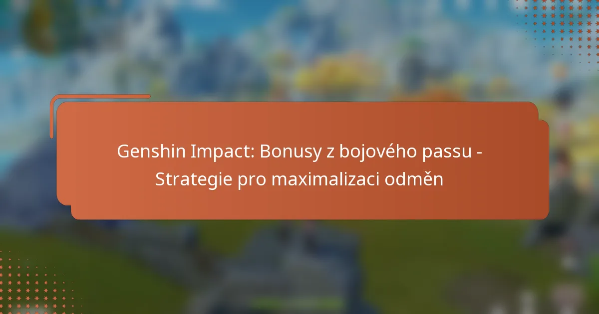 Genshin Impact: Bonusy z bojového passu – Strategie pro maximalizaci odměn