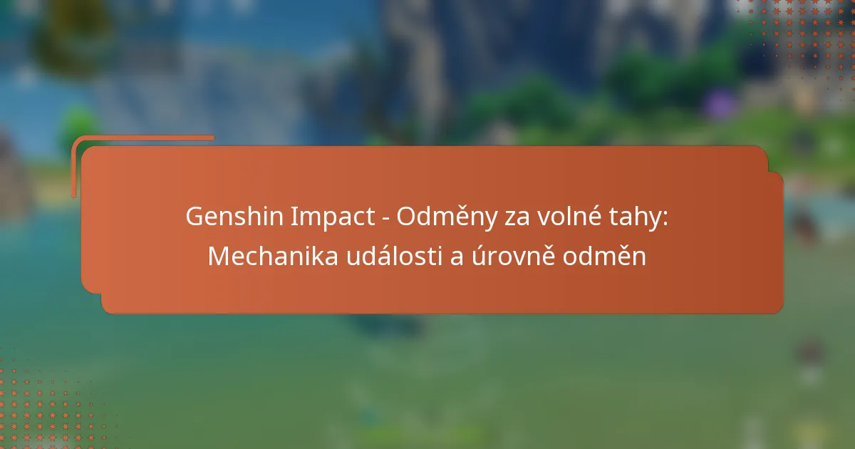 Genshin Impact – Odměny za volné tahy: Mechanika události a úrovně odměn