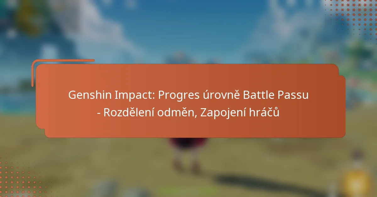 Genshin Impact: Progres úrovně Battle Passu – Rozdělení odměn, Zapojení hráčů