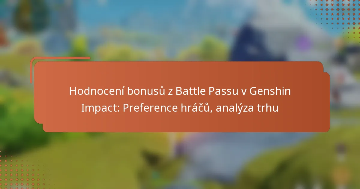 Hodnocení bonusů z Battle Passu v Genshin Impact: Preference hráčů, analýza trhu