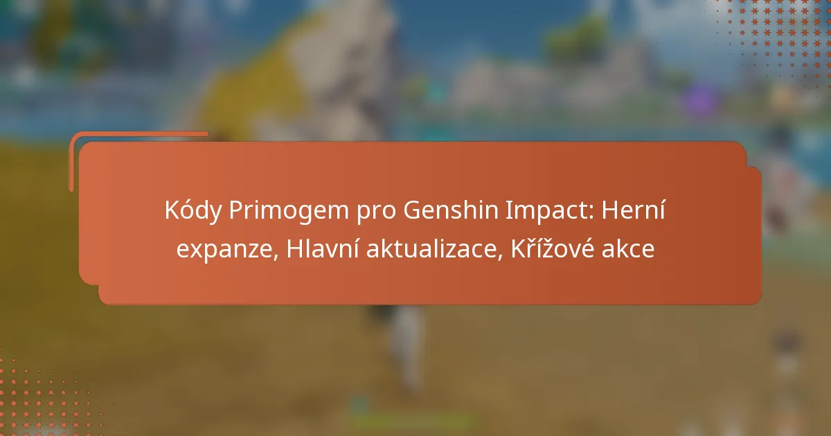 Kódy Primogem pro Genshin Impact: Herní expanze, Hlavní aktualizace, Křížové akce