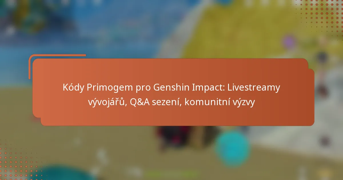 Kódy Primogem pro Genshin Impact: Livestreamy vývojářů, Q&A sezení, komunitní výzvy