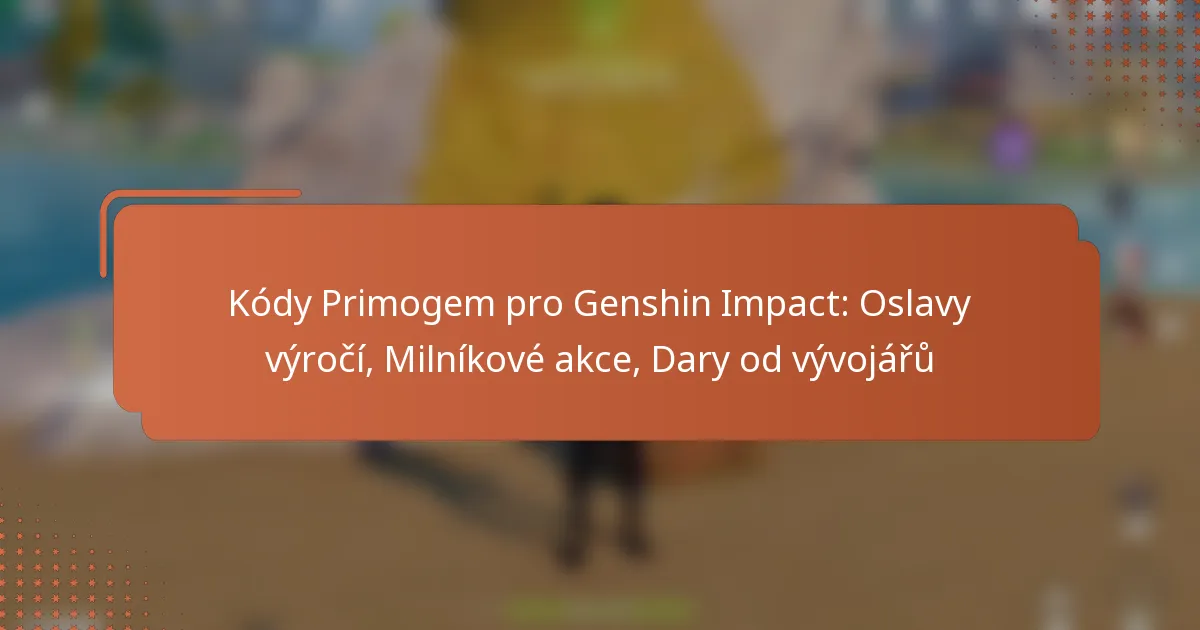 Kódy Primogem pro Genshin Impact: Oslavy výročí, Milníkové akce, Dary od vývojářů