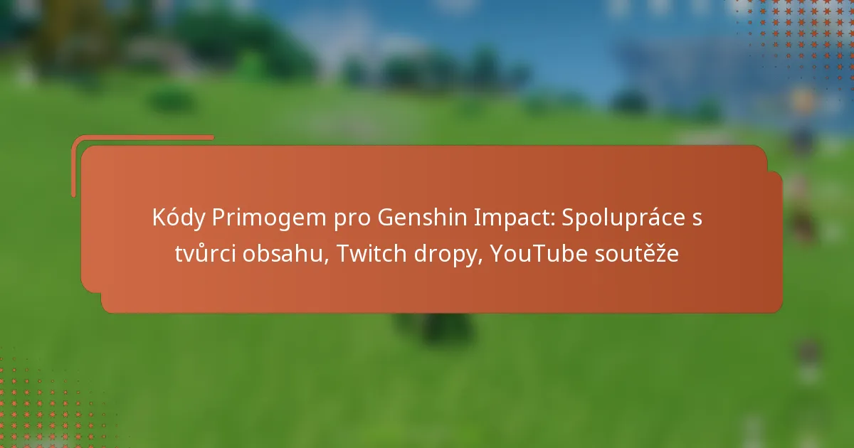Kódy Primogem pro Genshin Impact: Spolupráce s tvůrci obsahu, Twitch dropy, YouTube soutěže