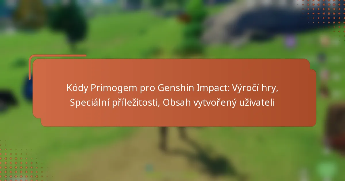Kódy Primogem pro Genshin Impact: Výročí hry, Speciální příležitosti, Obsah vytvořený uživateli