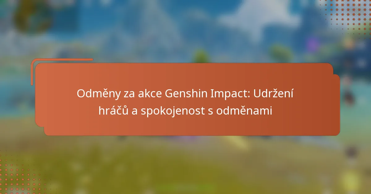 Odměny za akce Genshin Impact: Udržení hráčů a spokojenost s odměnami