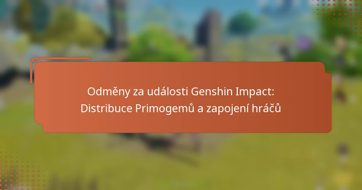 Odměny za události Genshin Impact: Distribuce Primogemů a zapojení hráčů