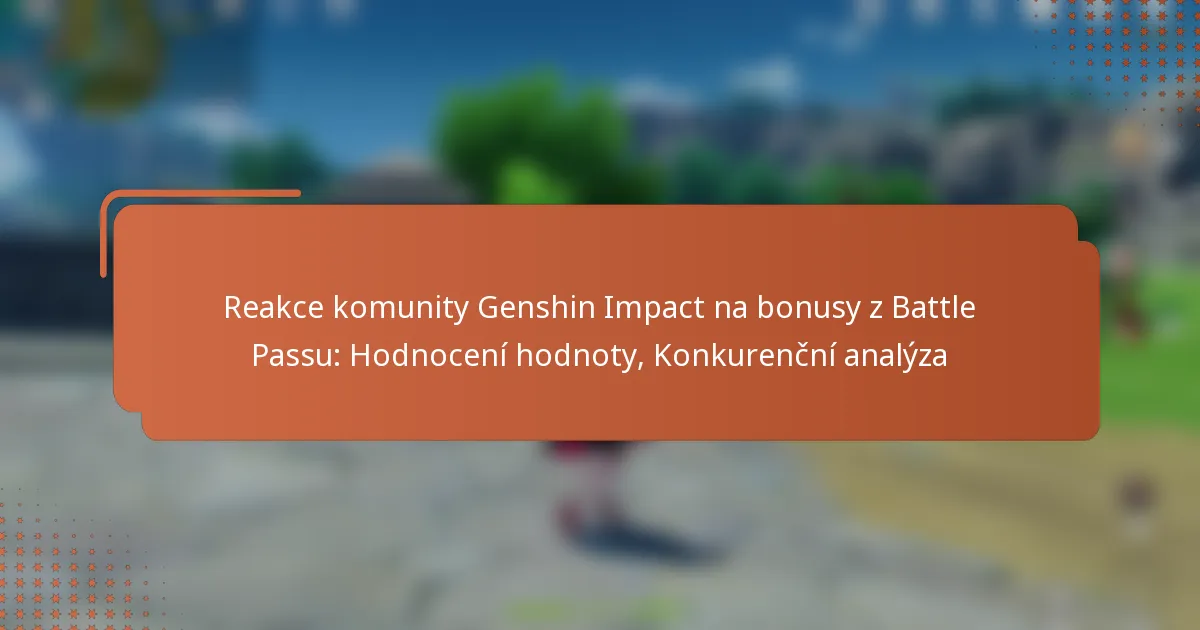 Reakce komunity Genshin Impact na bonusy z Battle Passu: Hodnocení hodnoty, Konkurenční analýza