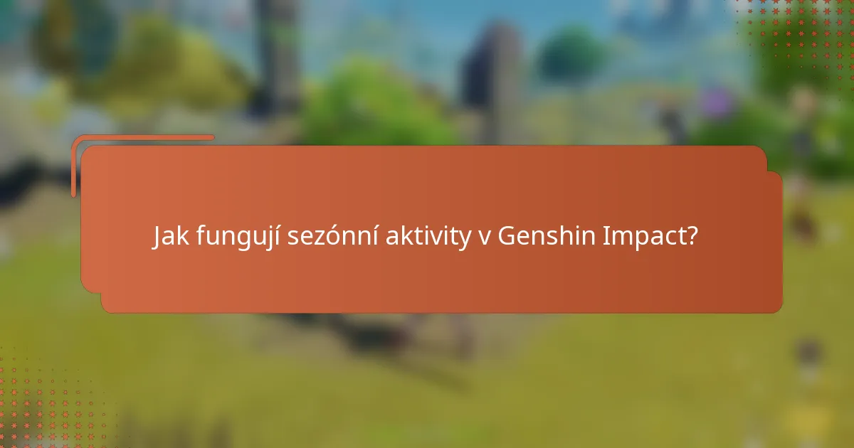 Jak fungují sezónní aktivity v Genshin Impact?