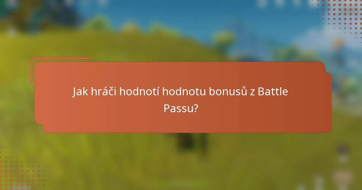 Jak hráči hodnotí hodnotu bonusů z Battle Passu?