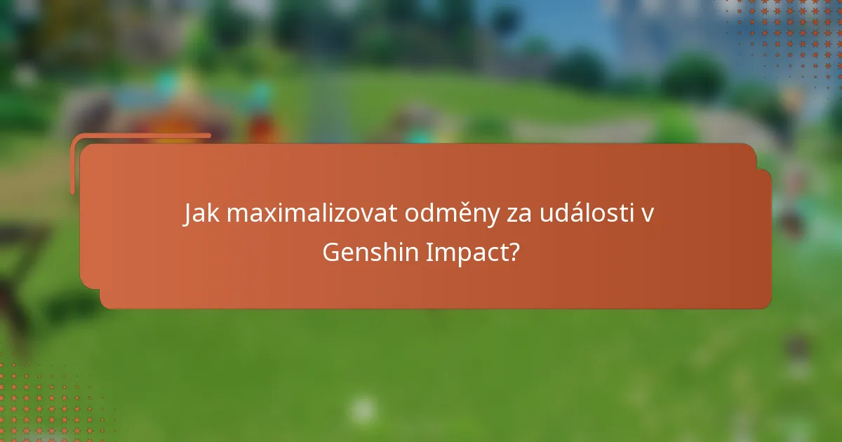 Jak maximalizovat odměny za události v Genshin Impact?
