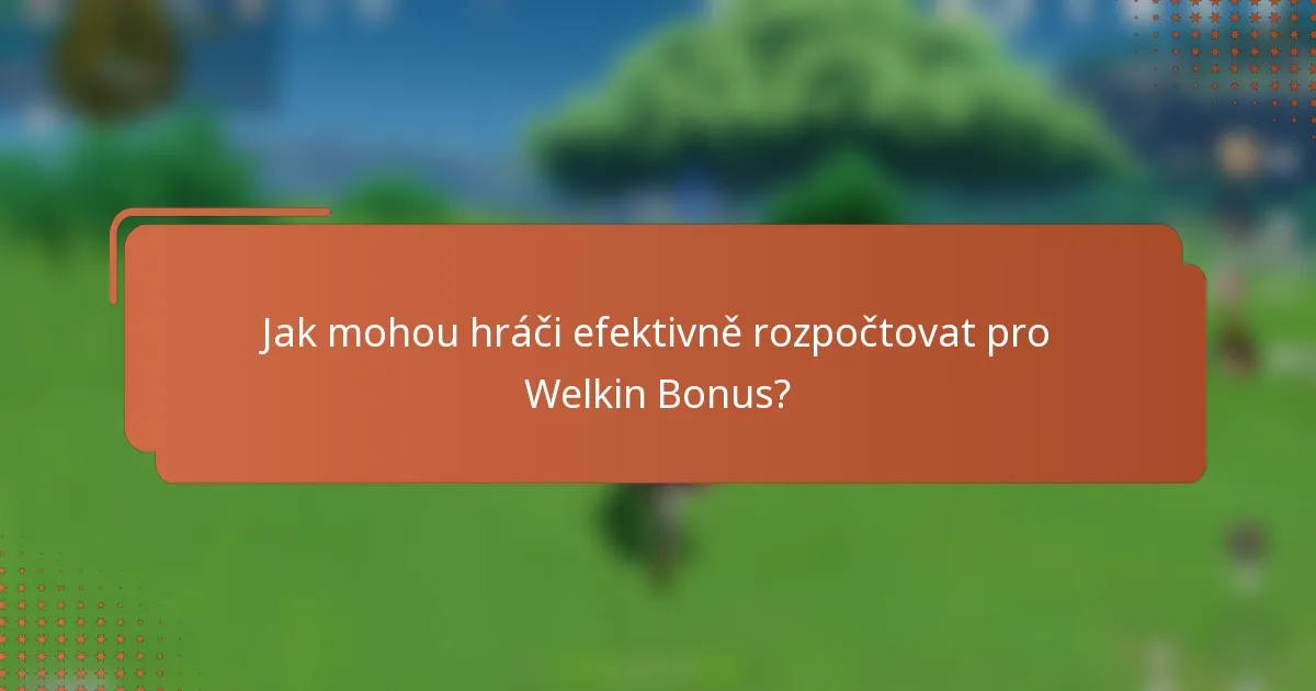 Jak mohou hráči efektivně rozpočtovat pro Welkin Bonus?