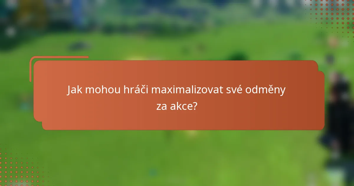 Jak mohou hráči maximalizovat své odměny za akce?