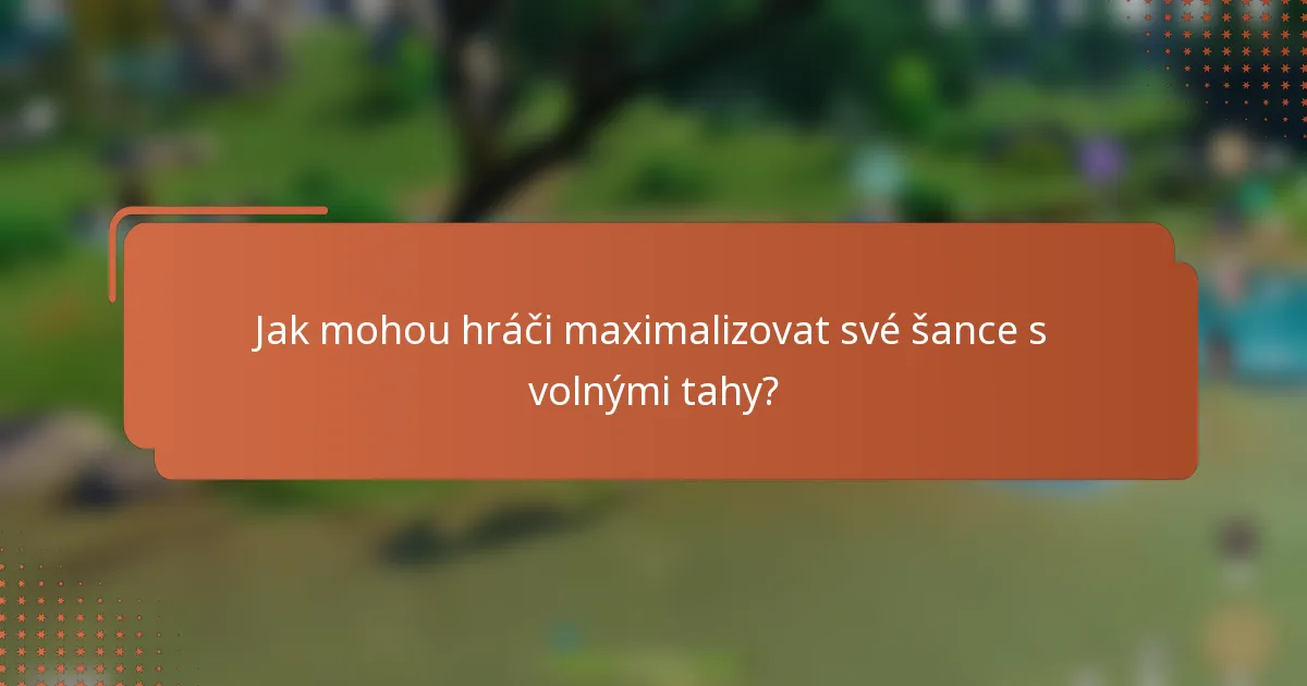 Jak mohou hráči maximalizovat své šance s volnými tahy?
