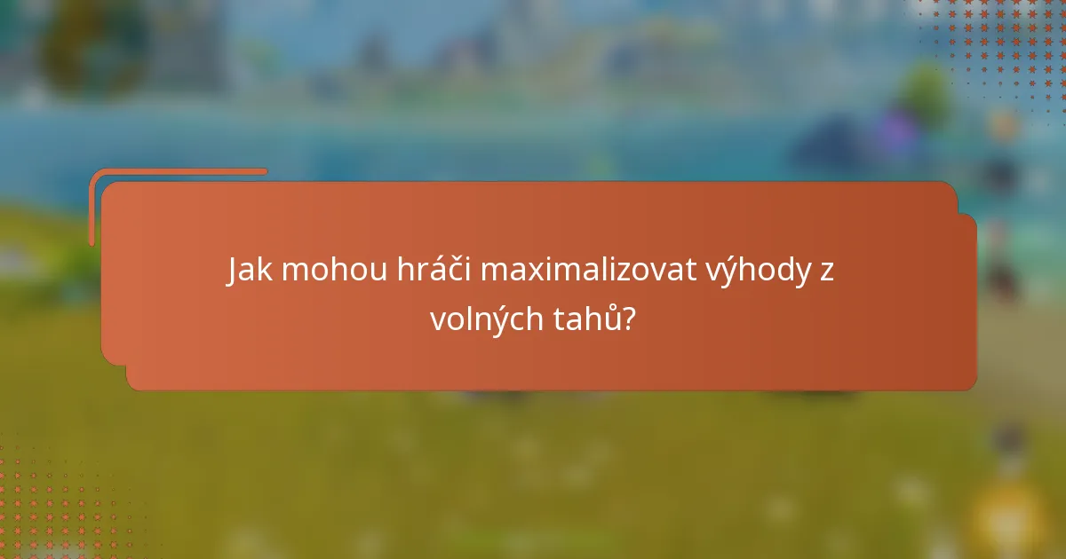 Jak mohou hráči maximalizovat výhody z volných tahů?