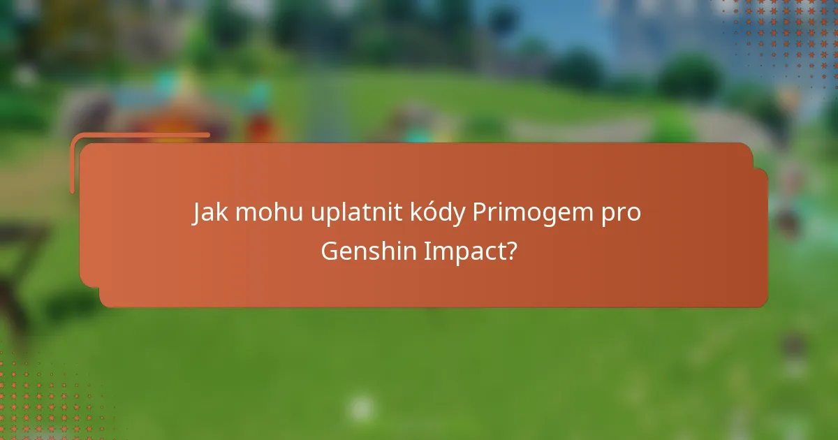Jak mohu uplatnit kódy Primogem pro Genshin Impact?