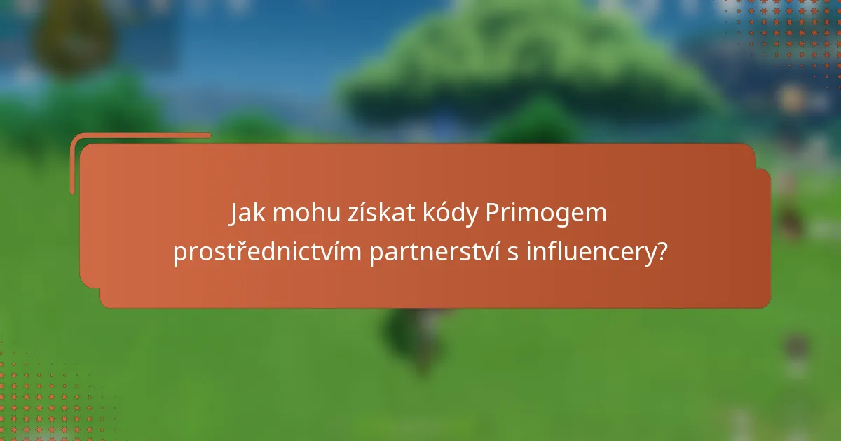 Jak mohu získat kódy Primogem prostřednictvím partnerství s influencery?