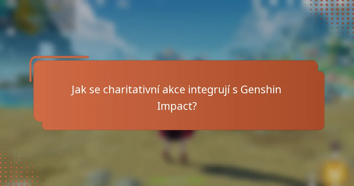 Jak se charitativní akce integrují s Genshin Impact?