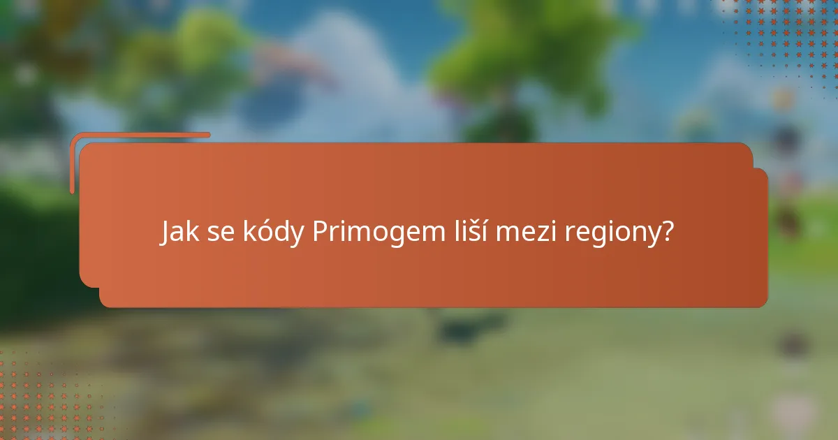 Jak se kódy Primogem liší mezi regiony?