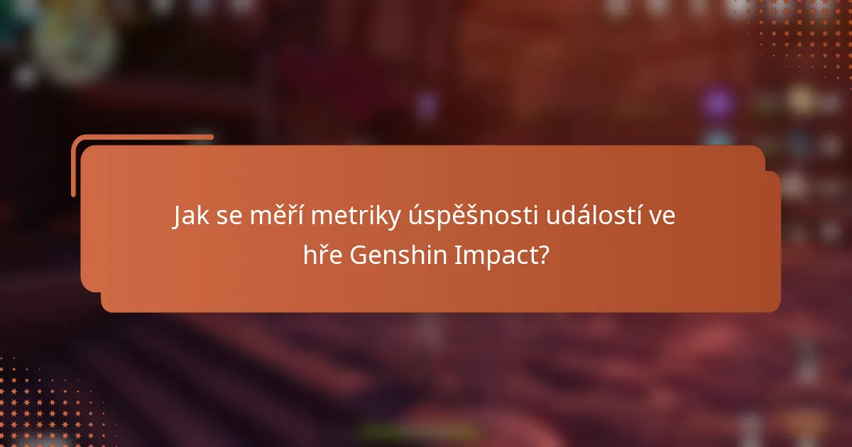 Jak se měří metriky úspěšnosti událostí ve hře Genshin Impact?