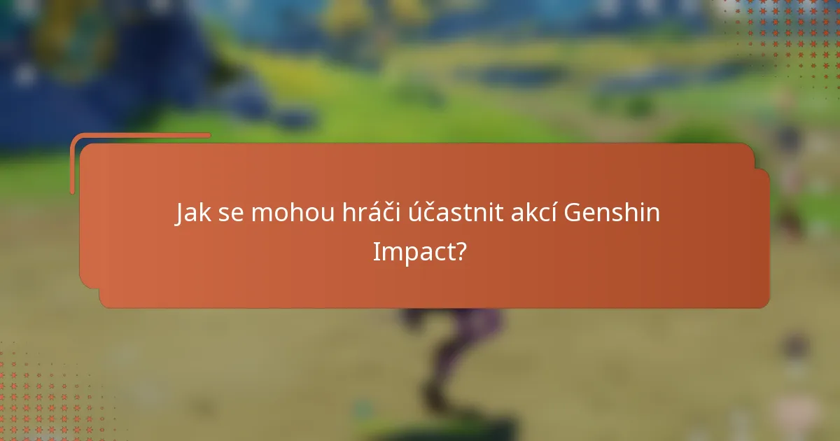 Jak se mohou hráči účastnit akcí Genshin Impact?