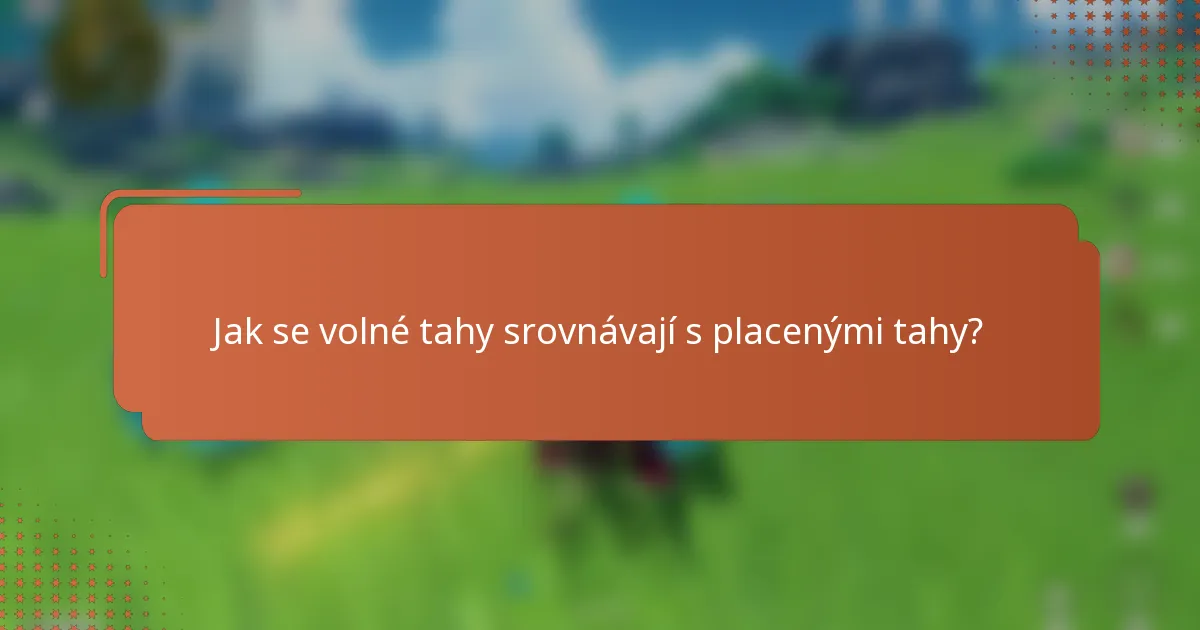Jak se volné tahy srovnávají s placenými tahy?