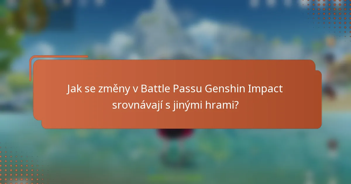 Jak se změny v Battle Passu Genshin Impact srovnávají s jinými hrami?