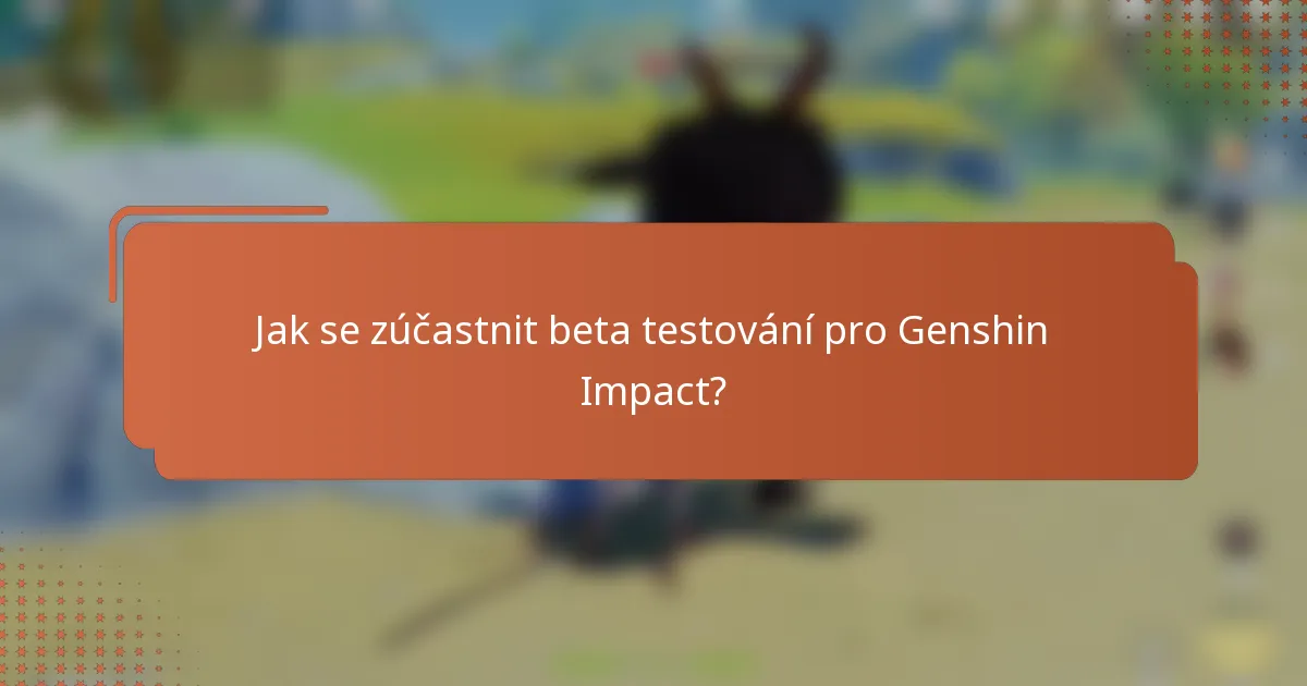 Jak se zúčastnit beta testování pro Genshin Impact?