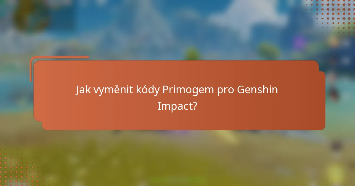 Jak vyměnit kódy Primogem pro Genshin Impact?