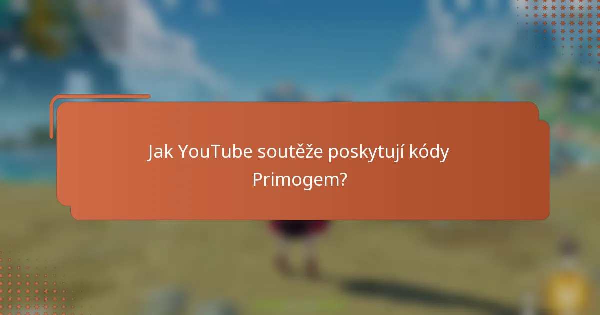 Jak YouTube soutěže poskytují kódy Primogem?