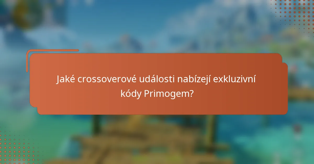 Jaké crossoverové události nabízejí exkluzivní kódy Primogem?