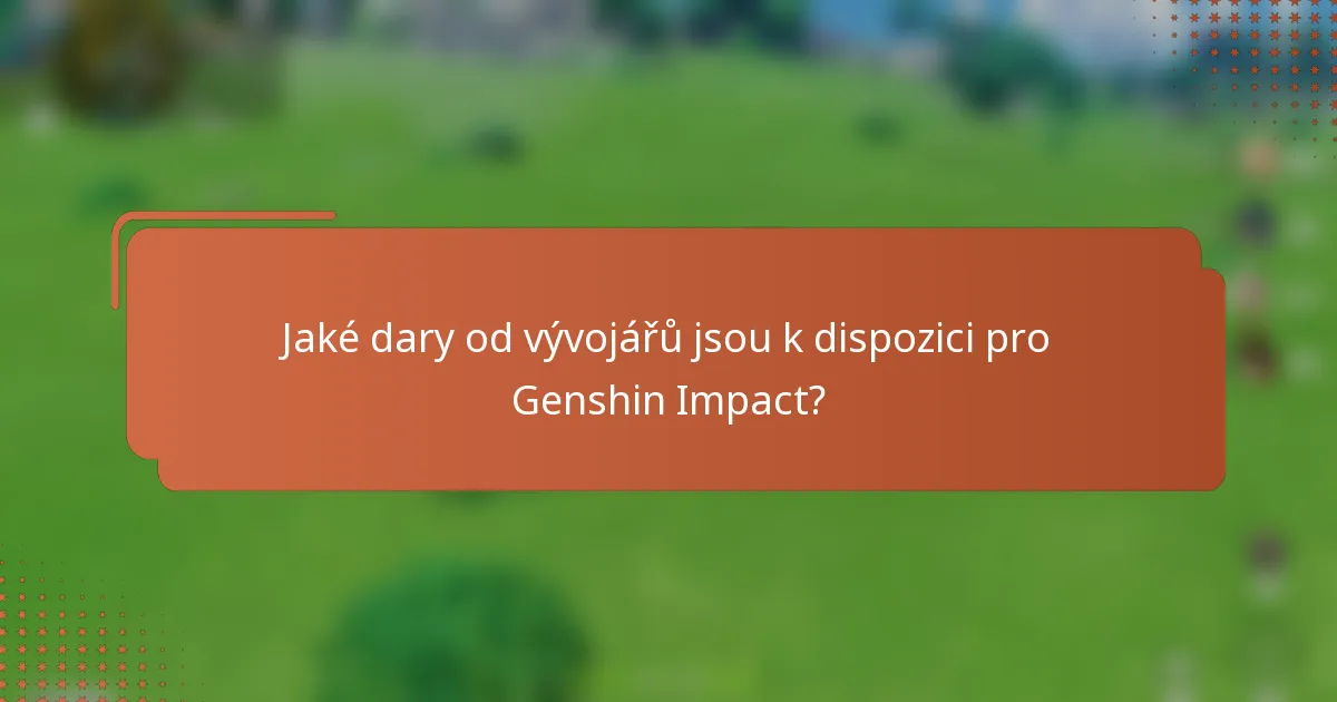 Jaké dary od vývojářů jsou k dispozici pro Genshin Impact?