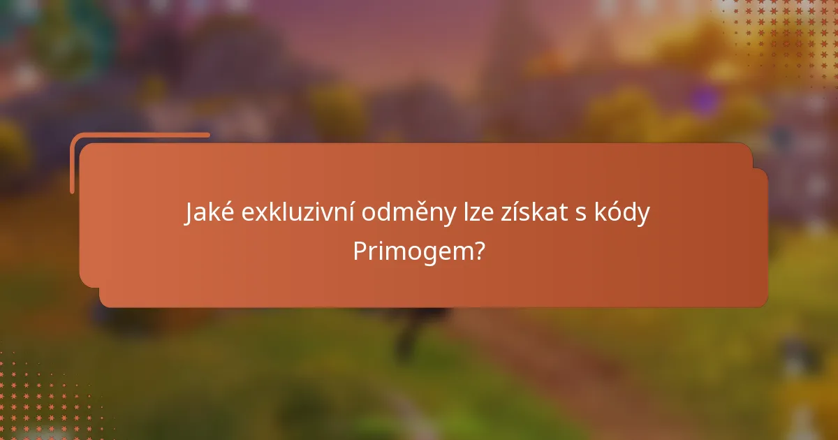 Jaké exkluzivní odměny lze získat s kódy Primogem?