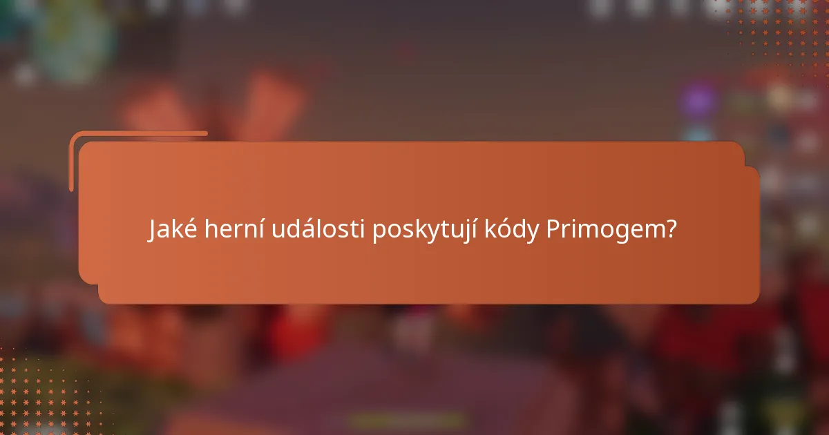 Jaké herní události poskytují kódy Primogem?