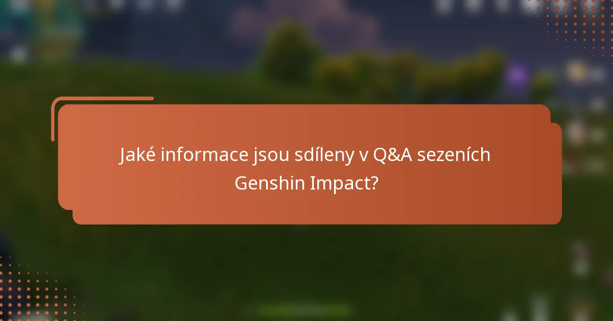 Jaké informace jsou sdíleny v Q&A sezeních Genshin Impact?
