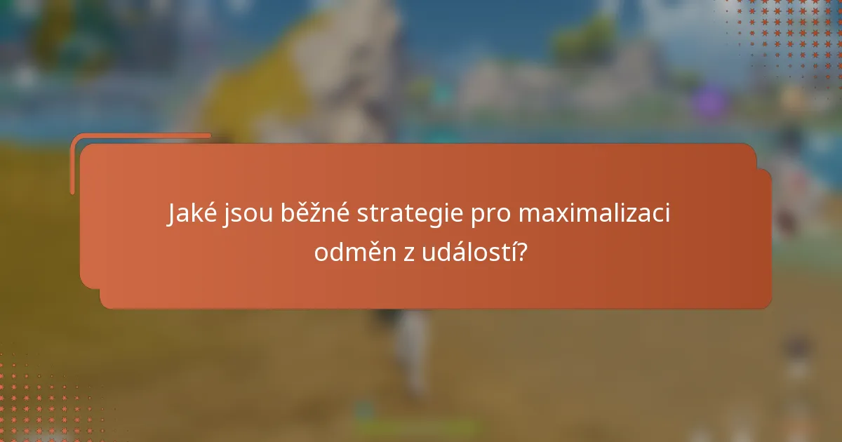 Jaké jsou běžné strategie pro maximalizaci odměn z událostí?