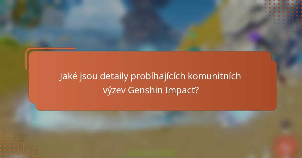 Jaké jsou detaily probíhajících komunitních výzev Genshin Impact?