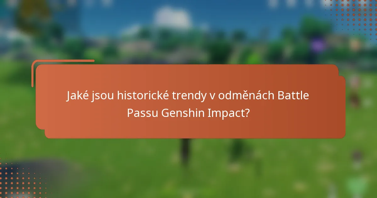 Jaké jsou historické trendy v odměnách Battle Passu Genshin Impact?