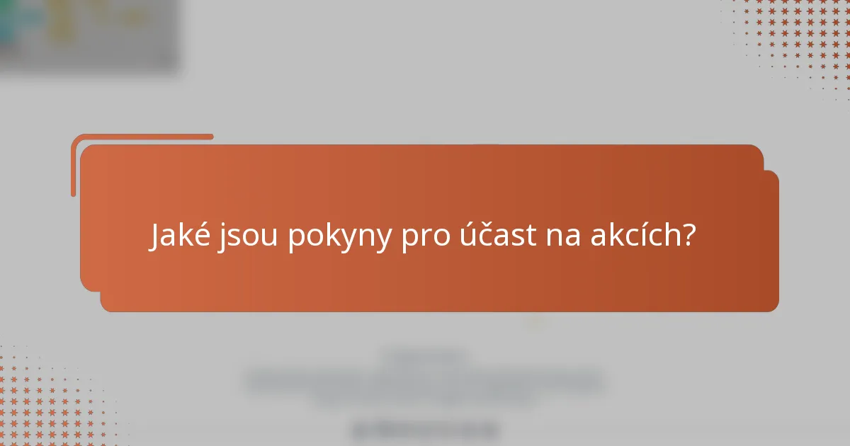 Jaké jsou pokyny pro účast na akcích?
