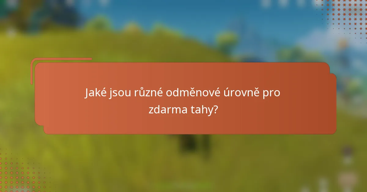 Jaké jsou různé odměnové úrovně pro zdarma tahy?