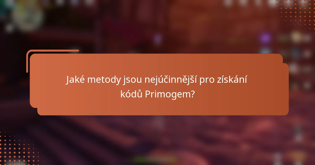 Jaké metody jsou nejúčinnější pro získání kódů Primogem?