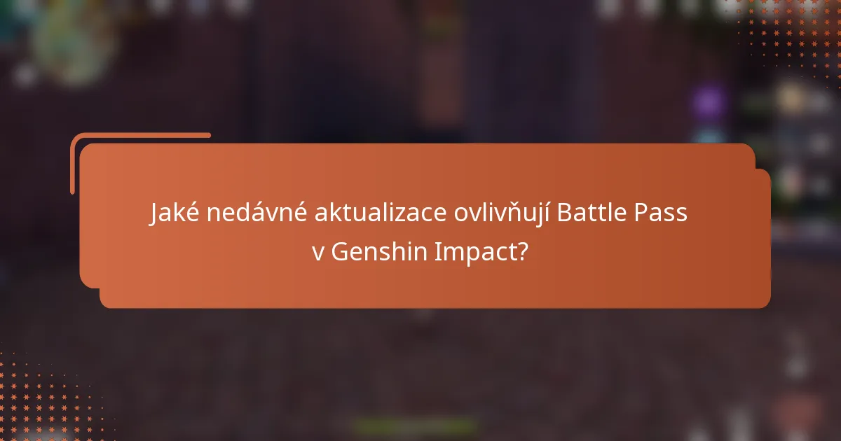 Jaké nedávné aktualizace ovlivňují Battle Pass v Genshin Impact?