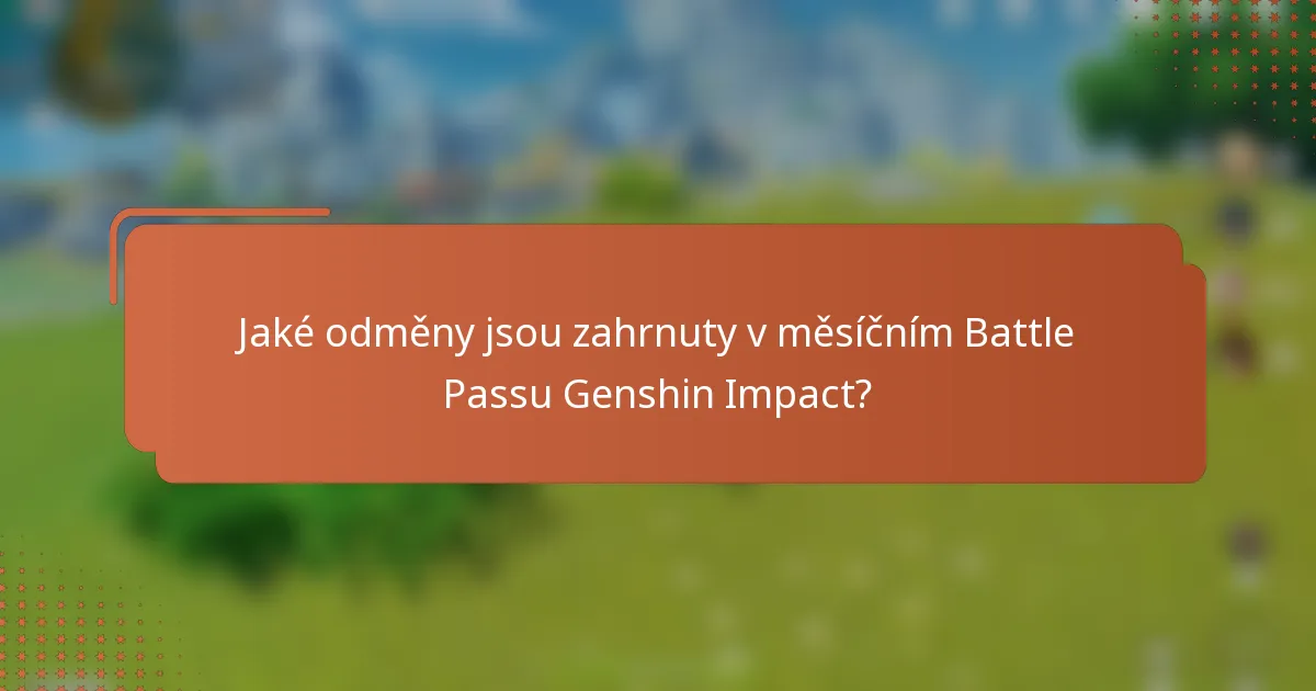 Jaké odměny jsou zahrnuty v měsíčním Battle Passu Genshin Impact?