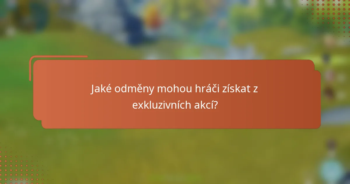 Jaké odměny mohou hráči získat z exkluzivních akcí?