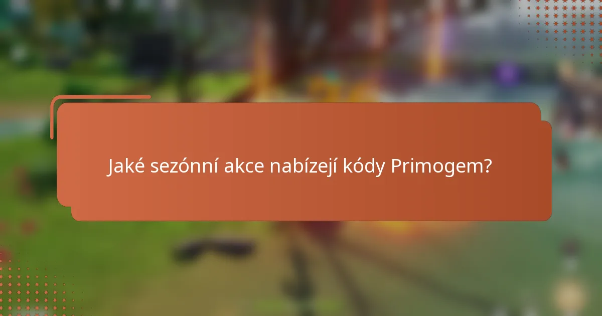 Jaké sezónní akce nabízejí kódy Primogem?