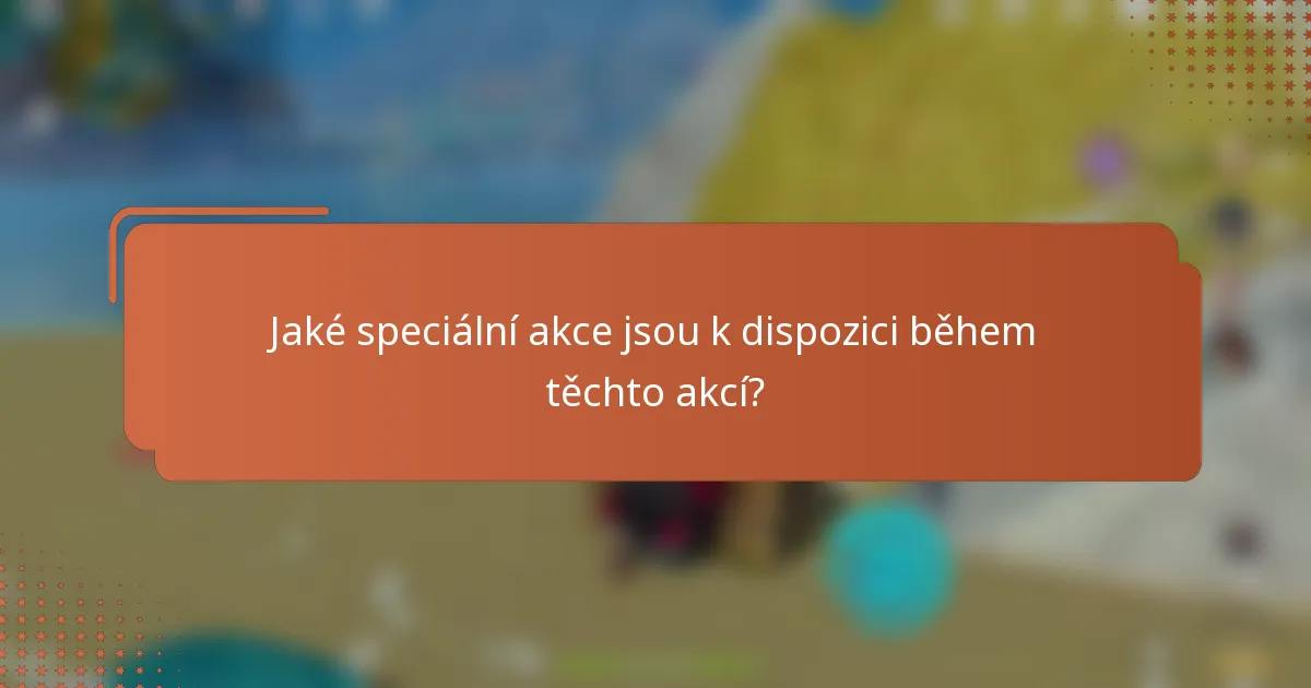 Jaké speciální akce jsou k dispozici během těchto akcí?