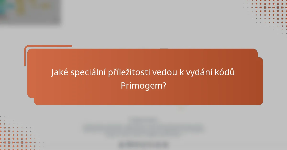 Jaké speciální příležitosti vedou k vydání kódů Primogem?